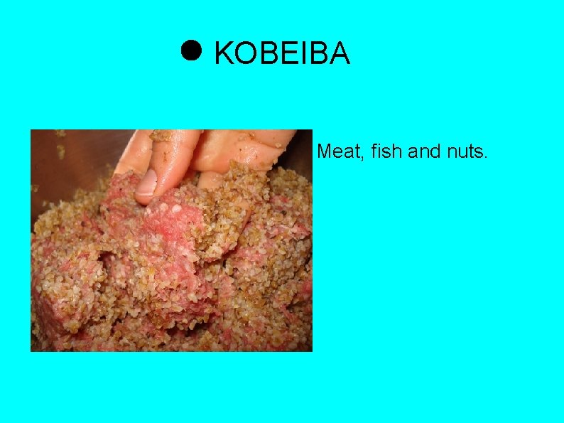 KOBEIBA Meat, fish and nuts. 