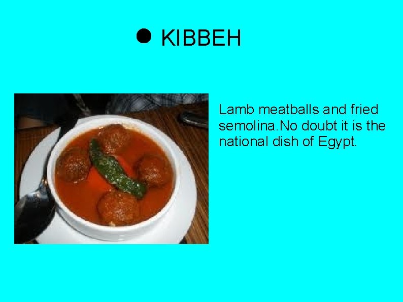 KIBBEH Lamb meatballs and fried semolina. No doubt it is the national dish of