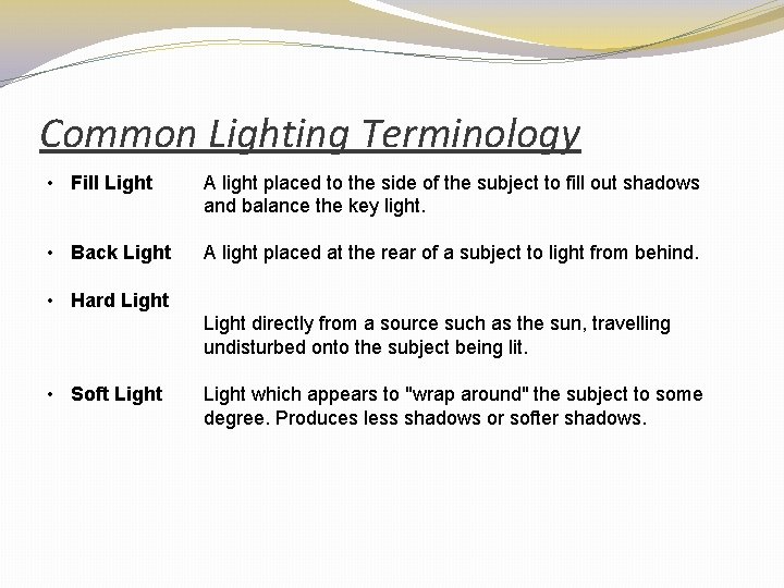 Common Lighting Terminology • Fill Light A light placed to the side of the