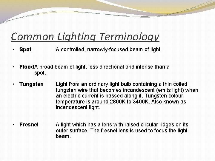 Common Lighting Terminology • Spot A controlled, narrowly-focused beam of light. • Flood. A