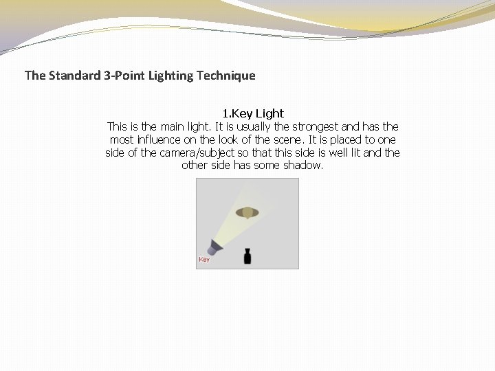 The Standard 3 -Point Lighting Technique 1. Key Light This is the main light.