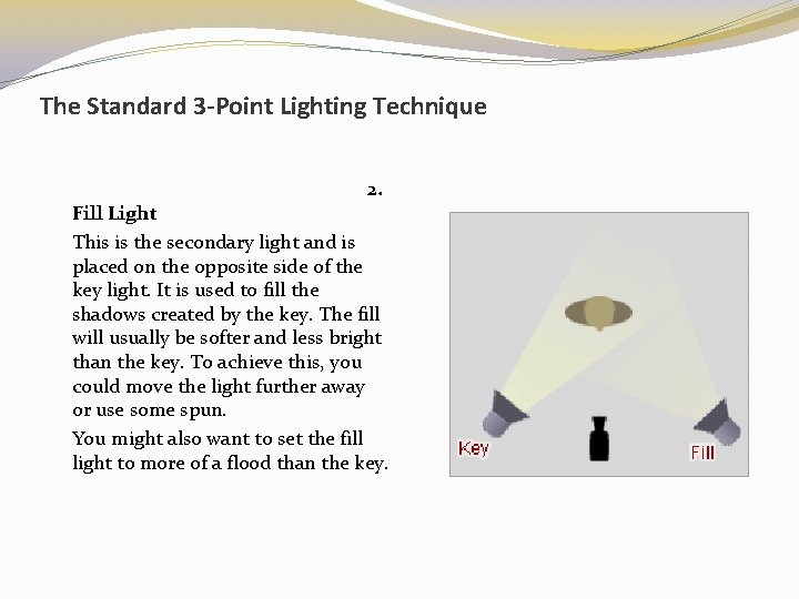 The Standard 3 -Point Lighting Technique 2. Fill Light This is the secondary light