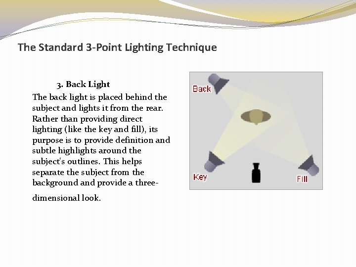 The Standard 3 -Point Lighting Technique 3. Back Light The back light is placed