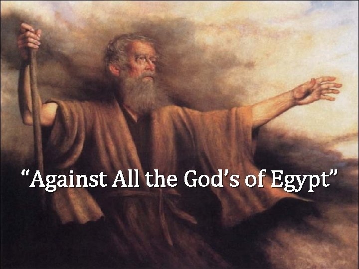 “Against All the God’s of Egypt” 