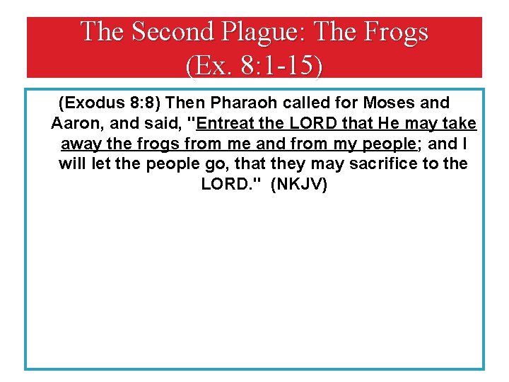 The Second Plague: The Frogs (Ex. 8: 1 -15) (Exodus 8: 8) Then Pharaoh