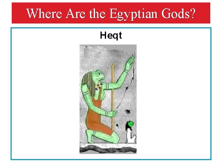 Where Are the Egyptian Gods? Heqt 