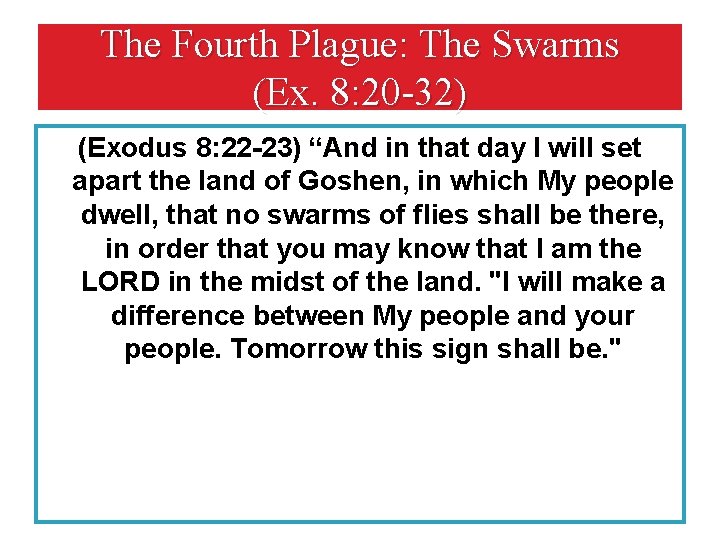 The Fourth Plague: The Swarms (Ex. 8: 20 -32) (Exodus 8: 22 -23) “And