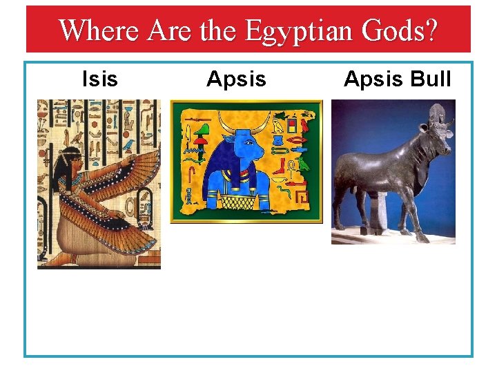 Where Are the Egyptian Gods? Isis Apsis Bull 