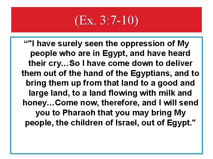 (Ex. 3: 7 -10) “"I have surely seen the oppression of My people who