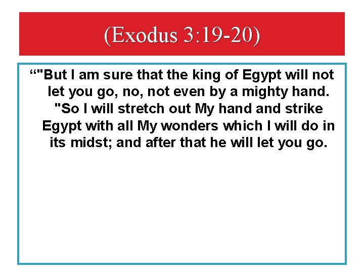 (Exodus 3: 19 -20) “"But I am sure that the king of Egypt will