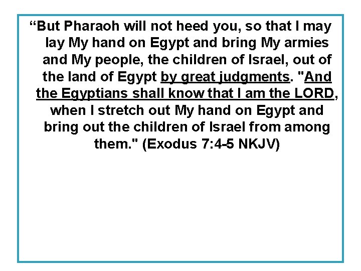 “But Pharaoh will not heed you, so that I may lay My hand on