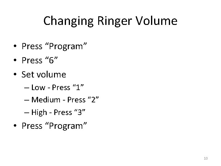 Changing Ringer Volume • Press “Program” • Press “ 6” • Set volume –