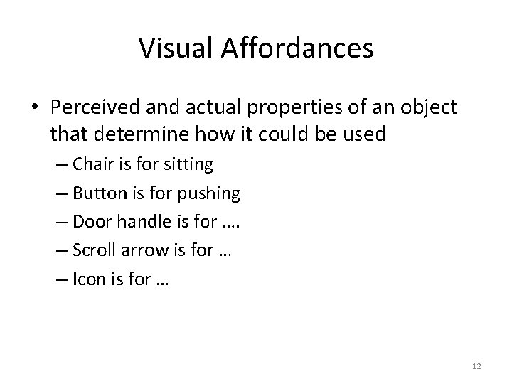 Visual Affordances • Perceived and actual properties of an object that determine how it