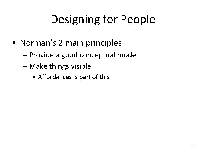 Designing for People • Norman’s 2 main principles – Provide a good conceptual model