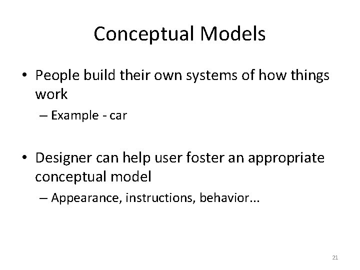 Conceptual Models • People build their own systems of how things work – Example