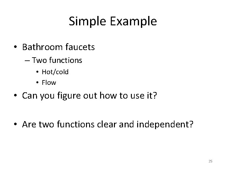 Simple Example • Bathroom faucets – Two functions • Hot/cold • Flow • Can