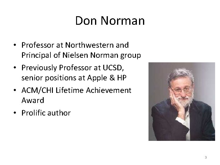 Don Norman • Professor at Northwestern and Principal of Nielsen Norman group • Previously