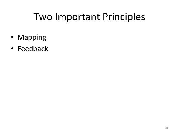 Two Important Principles • Mapping • Feedback 31 