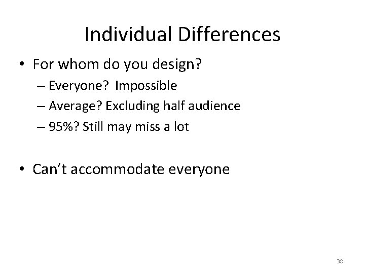 Individual Differences • For whom do you design? – Everyone? Impossible – Average? Excluding