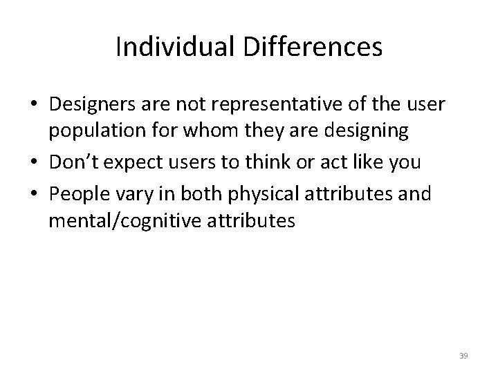 Individual Differences • Designers are not representative of the user population for whom they