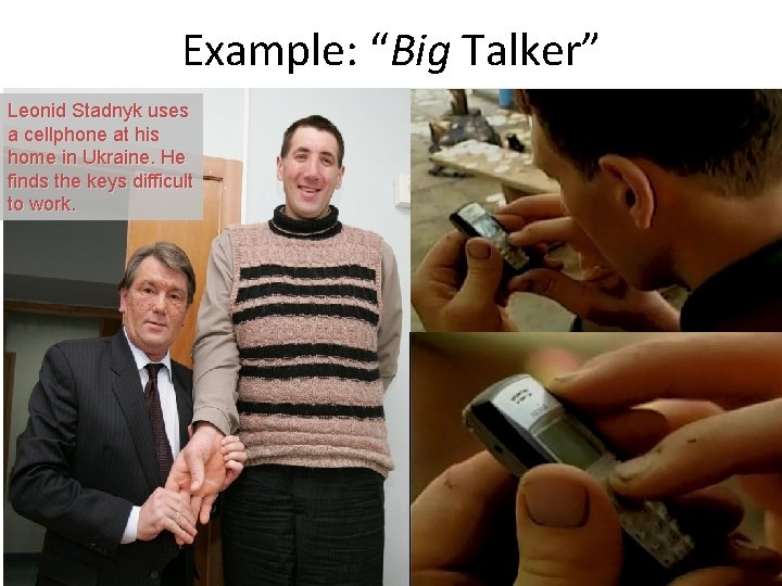 Example: “Big Talker” Leonid Stadnyk uses a cellphone at his home in Ukraine. He