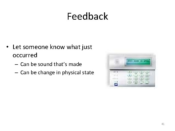 Feedback • Let someone know what just occurred – Can be sound that’s made