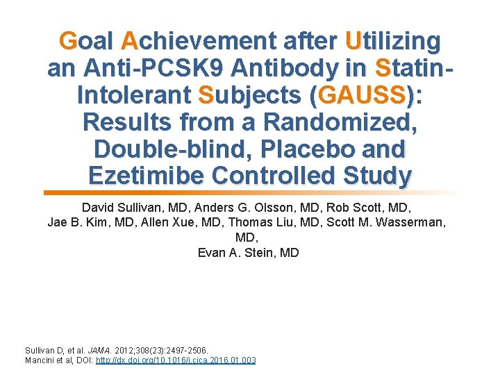 Goal Achievement after Utilizing an Anti-PCSK 9 Antibody in Statin. Intolerant Subjects (GAUSS): Results