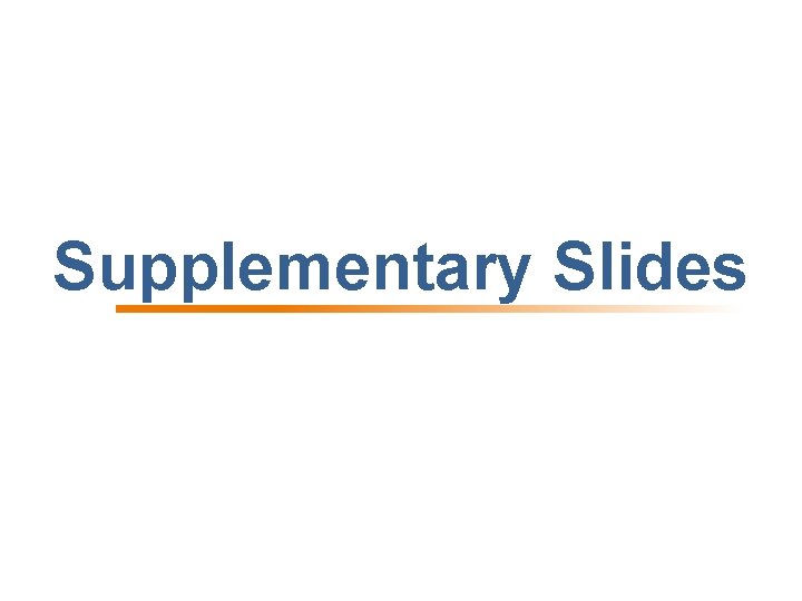 Supplementary Slides 