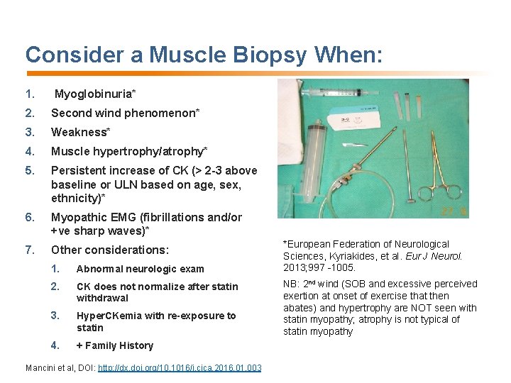 Consider a Muscle Biopsy When: 1. Myoglobinuria* 2. Second wind phenomenon* 3. Weakness* 4.