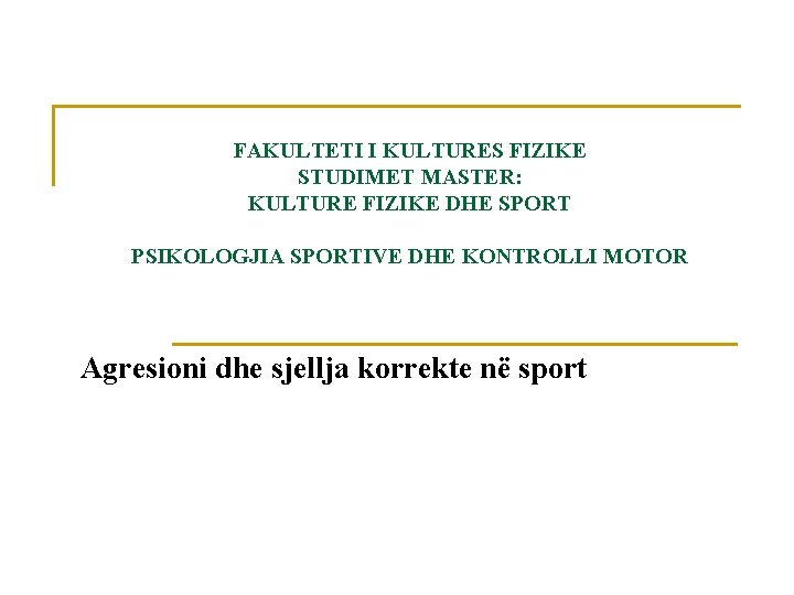 FAKULTETI I KULTURES FIZIKE STUDIMET MASTER: KULTURE FIZIKE DHE SPORT PSIKOLOGJIA SPORTIVE DHE KONTROLLI