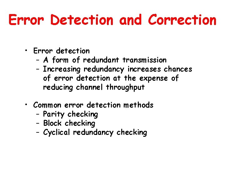 Error Detection and Correction • Error detection – A form of redundant transmission –