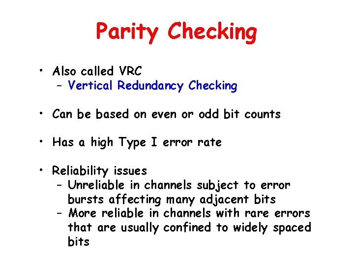 Parity Checking • Also called VRC – Vertical Redundancy Checking • Can be based