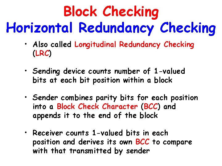 Block Checking Horizontal Redundancy Checking • Also called Longitudinal Redundancy Checking (LRC) • Sending