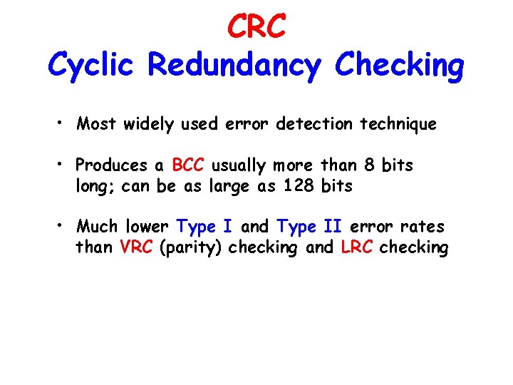 CRC Cyclic Redundancy Checking • Most widely used error detection technique • Produces a