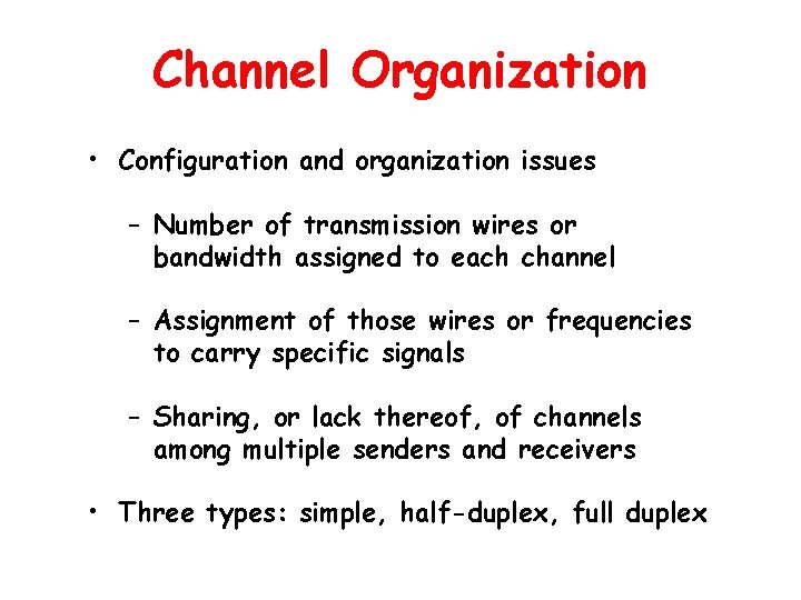 Channel Organization • Configuration and organization issues – Number of transmission wires or bandwidth