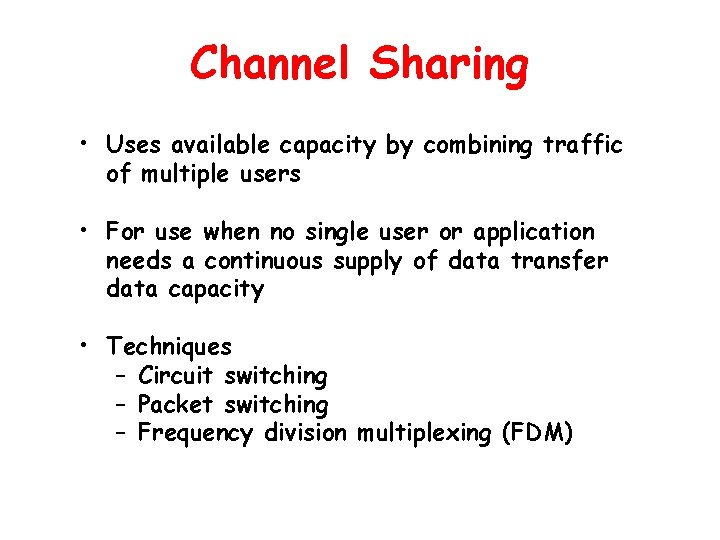 Channel Sharing • Uses available capacity by combining traffic of multiple users • For