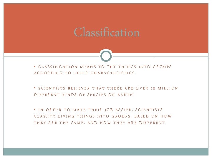 Classification • CLASSIFICATION MEANS TO PUT THINGS INTO GROUPS ACCORDING TO THEIR CHARACTERISTICS. •