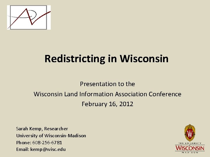 Redistricting in Wisconsin Presentation to the Wisconsin Land Information Association Conference February 16, 2012