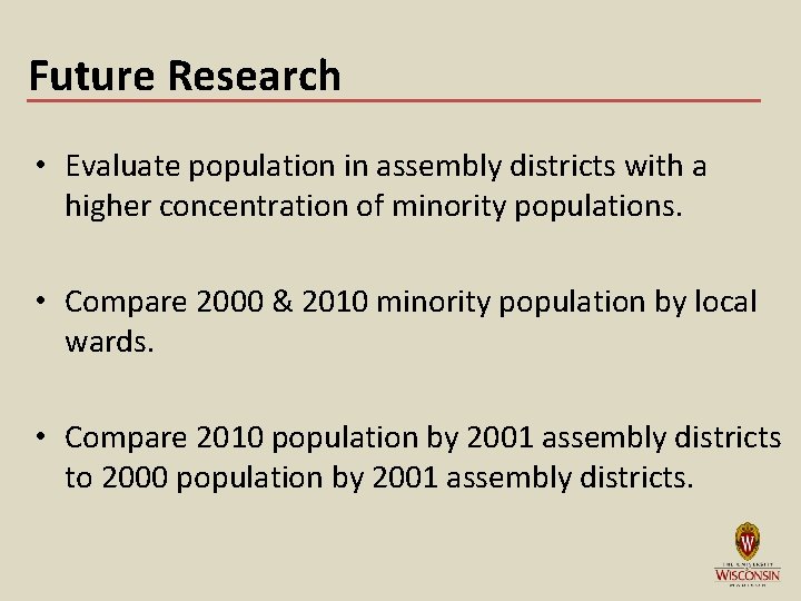 Future Research • Evaluate population in assembly districts with a higher concentration of minority