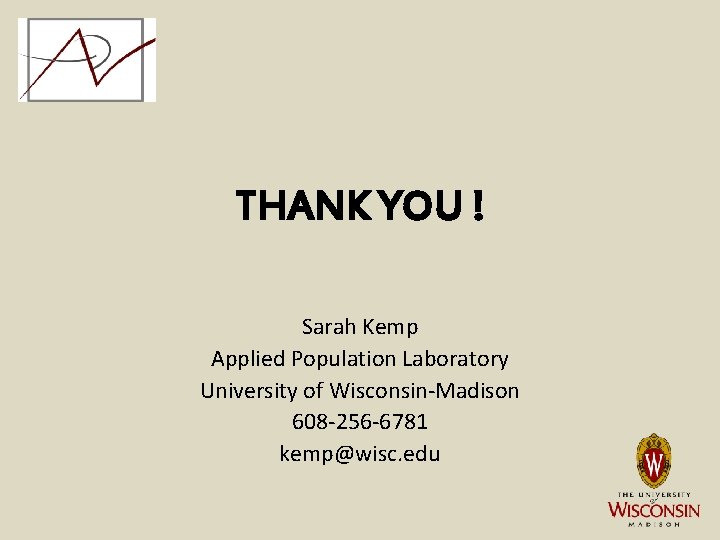 THANK YOU ! Sarah Kemp Applied Population Laboratory University of Wisconsin-Madison 608 -256 -6781