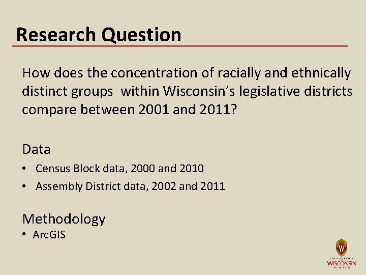 Research Question How does the concentration of racially and ethnically distinct groups within Wisconsin’s