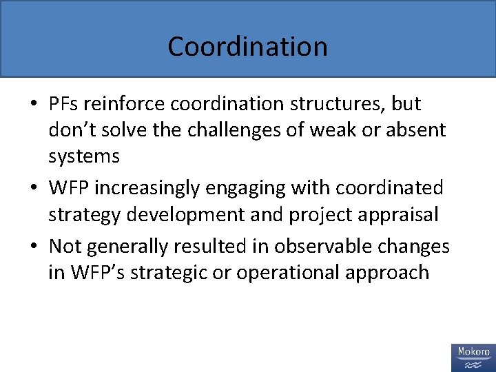 Coordination • PFs reinforce coordination structures, but don’t solve the challenges of weak or