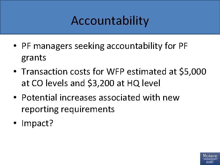 Accountability • PF managers seeking accountability for PF grants • Transaction costs for WFP