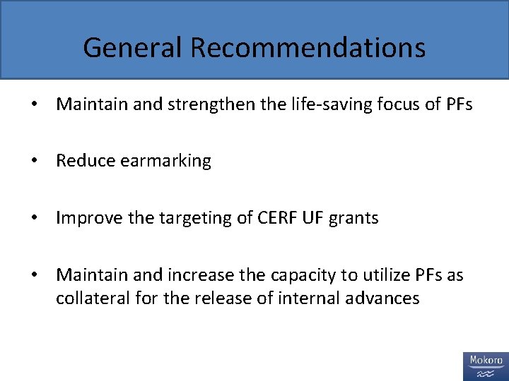 General Recommendations • Maintain and strengthen the life-saving focus of PFs • Reduce earmarking