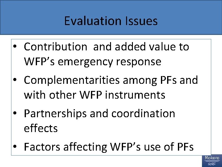 Evaluation Issues • Contribution and added value to WFP’s emergency response • Complementarities among