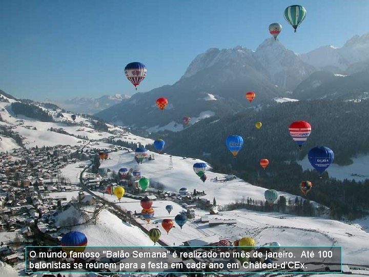 O mundo famoso "Balão Semana" é realizado no mês de janeiro. Até 100 balonistas