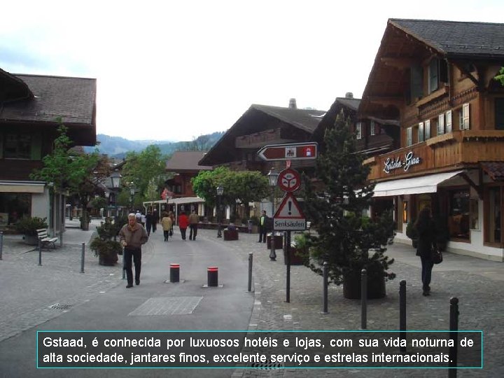 Gstaad, é conhecida por luxuosos hotéis e lojas, com sua vida noturna de alta