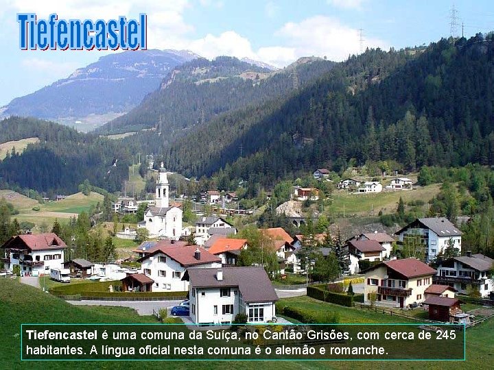 Tiefencastel é uma comuna da Suíça, no Cantão Grisões, com cerca de 245 habitantes.
