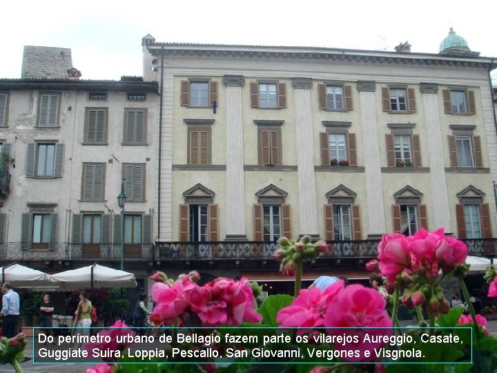 Do perímetro urbano de Bellagio fazem parte os vilarejos Aureggio, Casate, Guggiate Suira, Loppia,