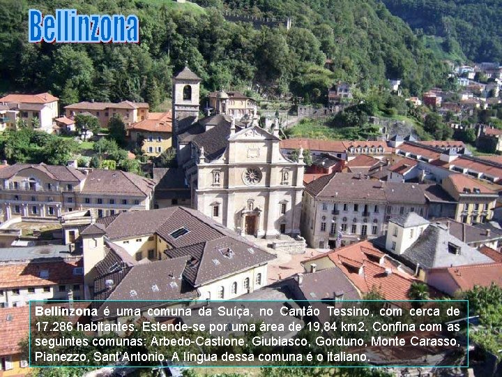 Bellinzona é uma comuna da Suíça, no Cantão Tessino, com cerca de 17. 286